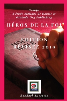 Héros de la foi - Edition révisée 2019 (Série d'Études Bibliques Du Groupe Danite (Dgbs))