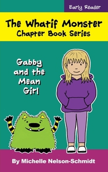 Paperback The Whatif Monster Chapter Book Series: Gabby and the Mean Girl Book