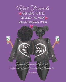 Best Friends Are Hard To Find, Because The Very Best Is Already Mine.: African American | Purple | Friends Keepsake Journal. Record Your Friendship ... Book. Cherish This Gift Forever | 8 X 10 INCH