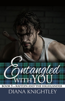 Entangled With You - Book #5 of the Kaitlyn and the Highlander