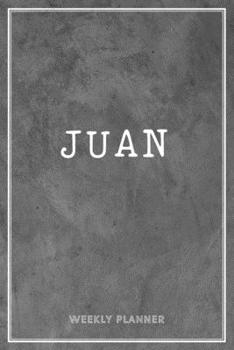 Juan Weekly Planner: Appointment To Do List Time Management Organizer Keepsake Schedule Record Custom Name Remember Notes School Supplies Boys Gift Grey Loft Exposed Concrete Wall Art