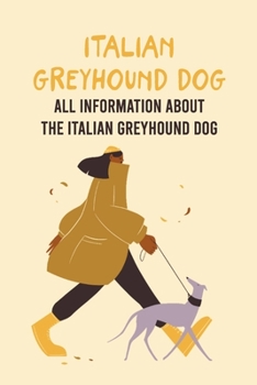 Paperback Italian Greyhound Dog: All Information About The Italian Greyhound Dog: The Ultimate Guide to Italian Greyhound Dog Book