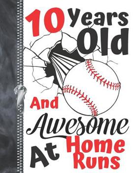 10 Years Old And Awesome At Home Runs: Baseball Doodling & Drawing Art Book Sketchbook For Boys And Girls