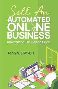 Paperback Sell an Automated Online Business: Maximizing the Selling Price Book