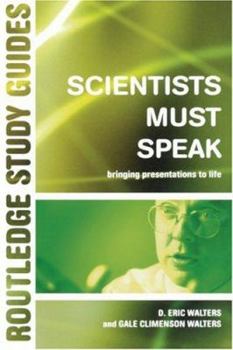 Scientists Must Speak: Bringing Presentations to Life (Routledge Study Guides)