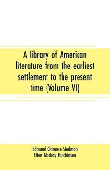 Paperback A library of American literature from the earliest settlement to the present time (Volume VI) Book