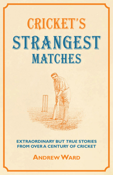 Hardcover Cricket's Strangest Matches: Extraordinary But True Stories from Over a Century of Cricket Book