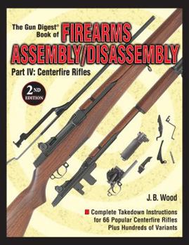 Paperback The Gun Digest Book of Firearms Assembly/Disassembly: Part IV: Centerfire Rifles Book