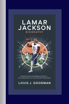 LAMAR JACKSON BIOGRAPHY: Breaking Records and Redefining Football – The Inspiring Journey of a New Generation Quarterback