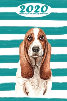 2020 Monthly and Weekly Planner: Basset Hound Standard One Year Planner Weekly and Monthly Entry Year 2020 Overview January 1, 2020 - December 31, 2020 To Do List for Every Week