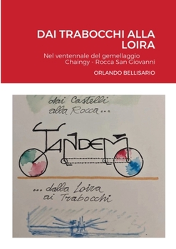 Paperback Dai Trabocchi Alla Loira: Nel ventennale del gemellaggio Chaingy - Rocca San Giovanni [Italian] Book