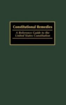 Hardcover Constitutional Remedies: A Reference Guide to the United States Constitution Book
