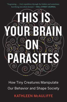 Paperback This Is Your Brain on Parasites: How Tiny Creatures Manipulate Our Behavior and Shape Society Book