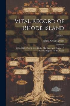 Paperback Vital Record of Rhode Island: 1636-1850: First Series: Births, Marriages and Deaths: A Family Register for the People; Volume 7 Book