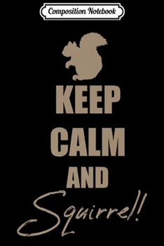 Composition Notebook: Keep Calm And Squirrel Premium  Journal/Notebook Blank Lined Ruled 6x9 100 Pages