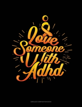 Paperback I Love Someone With Adhd: Unruled Composition Book