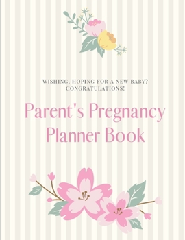 Paperback Parent's Pregnancy Planner Book: Wishing, Hoping For a New Baby? Congratulations! Book