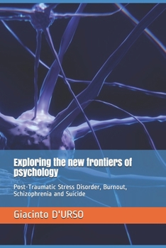 Paperback Exploring the new frontiers of psychology: Post-Traumatic Stress Disorder, Burnout, Schizophrenia and Suicide Book