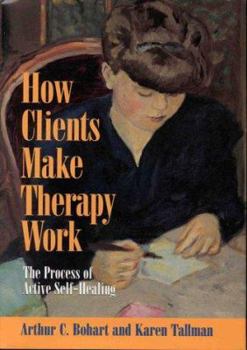 Hardcover How Clients Make Therapy Work: The Process of Active Self-Healing Book