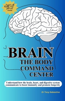 Paperback Brain the Body Command Center: Understand How the Brain, Heart and Digestive System Communicate To Boost Immunity and Promote Longevity Book