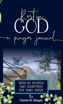 Paperback Rest in God: A Prayer Journal with 100 Prayers and Scriptures for Daily Needs Book