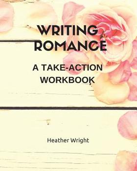 Paperback Writing Romance: A Take-Action Workbook Book