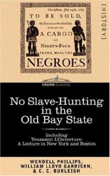 Paperback No Slave-Hunting in the Old Bay State: An Appeal to the People and Legislature of Massachusetts -- Including, Toussaint L'Ouverture: A Lecture in New Book