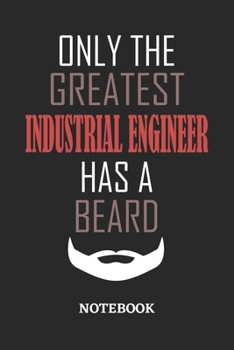 Only The Greatest Industrial Engineer Has A Beard Notebook: 6x9 inches - 110 ruled, lined pages • Greatest Passionate Office Job Journal Utility • Gift, Present Idea