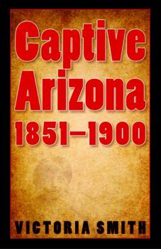 Hardcover Captive Arizona, 1851-1900 Book