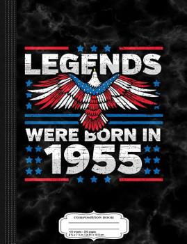 Legends Were Born in 1955 Patriotic Birthday: Composition Notebook College Ruled 9¾ x 7½ 100 Sheets 200 Pages For Writing