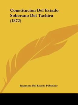 Hardcover Constitucion Del Estado Soberano Del Tachira (1872) [Spanish] Book