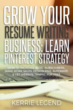 Grow Your Spa Business: Learn Pinterest Strategy: How to Increase Blog Subscribers, Make More Sales, Design Pins, Automate & Get Website Traffic for Free