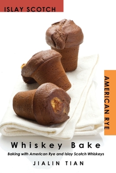 Paperback Whiskey Bake: Baking with American Rye and Islay Scotch Whiskeys Book