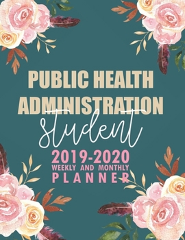 Paperback Public Health Administration Student: 2019-2020 Weekly and Monthly Planner Academic Year with Class Timetable Exam Assignment Schedule Record School C Book