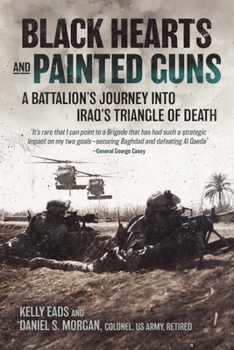 Hardcover Black Hearts and Painted Guns: A Battalion's Journey Into Iraq's Triangle of Death Book
