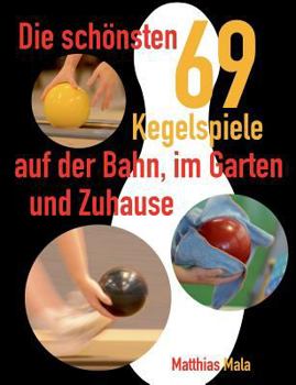 Paperback Die schönsten Kegelspiele: 69 Kegelspiele auf der Bahn, im Garten und Zuhause [German] Book