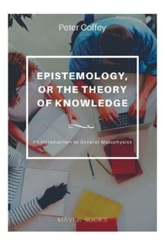 Paperback EPISTEMOLOGY, OR THE THEORY OF KNOWLEDGE An Introduction to General Metaphysics Book