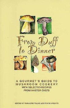 Paperback From Duff to Dinner: A Gourmet's Guide to Mushroom Cookery, with Selected Recipes from Master Chefs Book