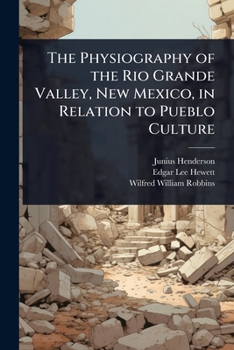 The Physiography of the Rio Grande Valley, New Mexico, in Relation to Pueblo Culture