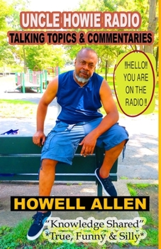 Paperback Uncle Howie Radio - Talking Topics & Commentaries: Hello! You Are On The Radio (True, Funny & Silly Stories) Book