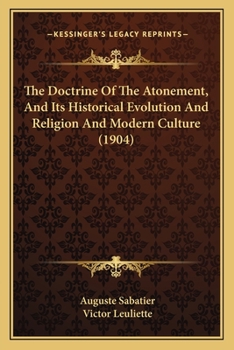 Paperback The Doctrine Of The Atonement, And Its Historical Evolution And Religion And Modern Culture (1904) Book