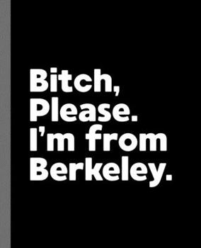 Paperback Bitch, Please. I'm From Berkeley.: A Vulgar Adult Composition Book for a Native Berkeley, CA Resident Book