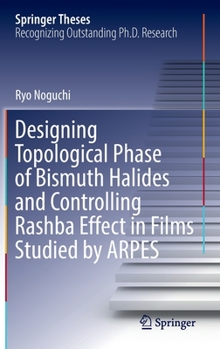 Hardcover Designing Topological Phase of Bismuth Halides and Controlling Rashba Effect in Films Studied by Arpes Book