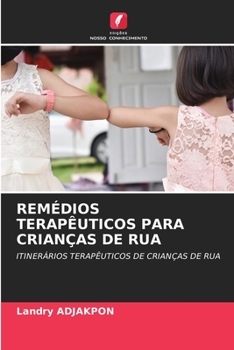 REMÉDIOS TERAPÊUTICOS PARA CRIANÇAS DE RUA: ITINERÁRIOS TERAPÊUTICOS DE CRIANÇAS DE RUA