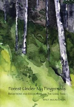 Paperback Forest Under My Fingernails: Reflections And Encounters on the Long Trail Book