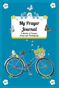 Paperback My Prayer Journal: Blue Bike 3 Month Journal of Prayer Praise and Thanksgiving Book