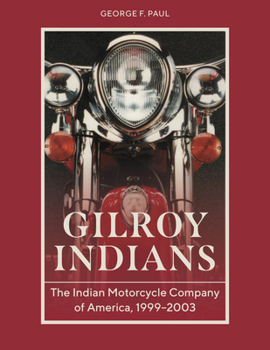 Hardcover Gilroy Indians: The Indian Motorcycle Company of America, 1999-2003 Book
