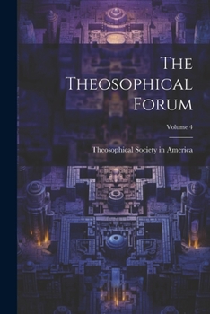 Paperback The Theosophical Forum; Volume 4 Book