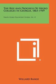 Paperback The Rise and Progress of Negro Colleges in Georgia, 1865-1949: Phelps-Stokes Fellowship Studies, No. 15 Book