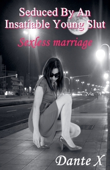 Seduced By An Insatiable Young Slut: Sexless Marriage